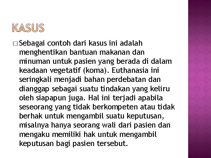 � Sebagai contoh dari kasus ini adalah menghentikan bantuan makanan dan minuman untuk pasien