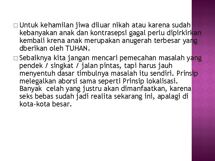 � Untuk kehamilan jiwa diluar nikah atau karena sudah kebanyakan anak dan kontrasepsi gagal