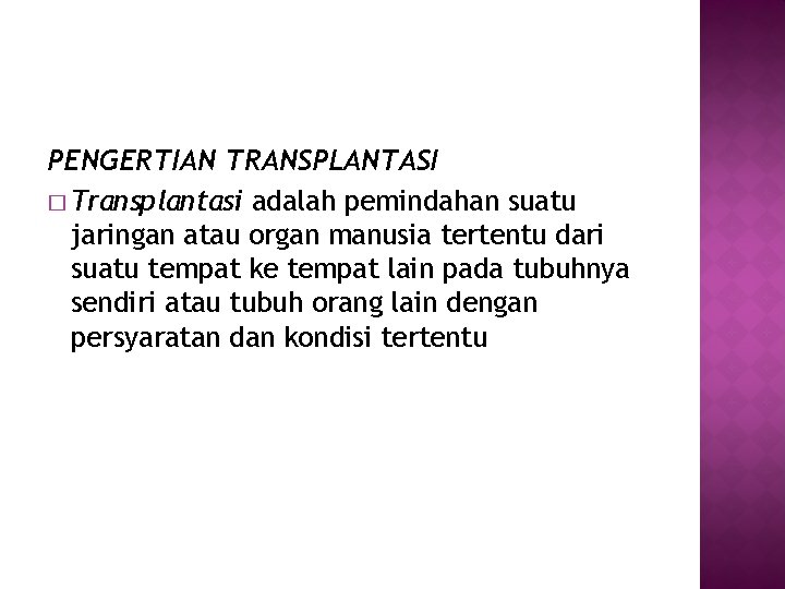 PENGERTIAN TRANSPLANTASI � Transplantasi adalah pemindahan suatu jaringan atau organ manusia tertentu dari suatu