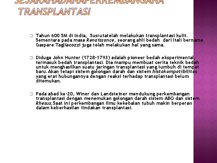 � Tahun 600 SM di India, Susrutatelah melakukan transplantasi kulit. Sementara pada masa Renaissance,