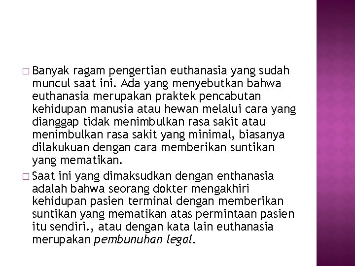 � Banyak ragam pengertian euthanasia yang sudah muncul saat ini. Ada yang menyebutkan bahwa