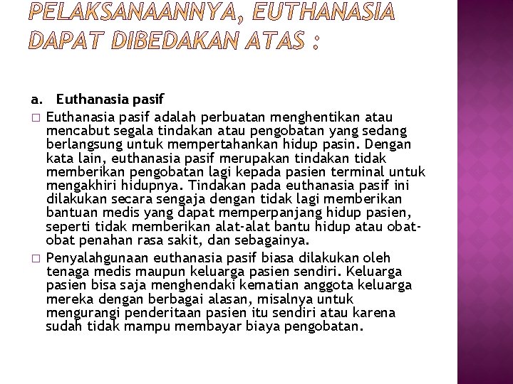 a. Euthanasia pasif � Euthanasia pasif adalah perbuatan menghentikan atau mencabut segala tindakan atau