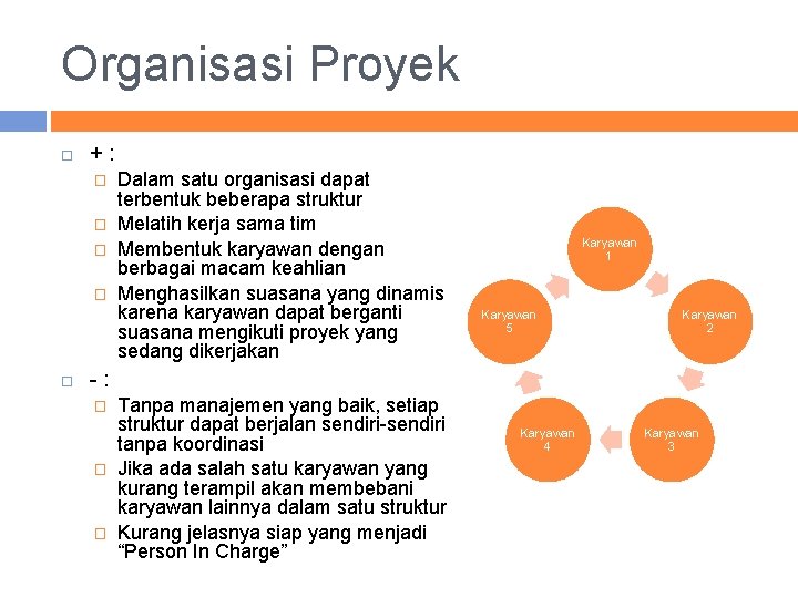 Organisasi Proyek +: � � Dalam satu organisasi dapat terbentuk beberapa struktur Melatih kerja