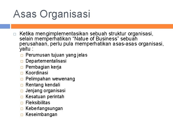 Asas Organisasi Ketika mengimplementasikan sebuah struktur organisasi, selain memperhatikan “Natue of Business” sebuah perusahaan,