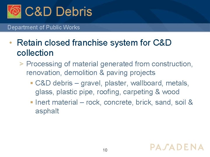 C&D Debris Department of Public Works • Retain closed franchise system for C&D collection