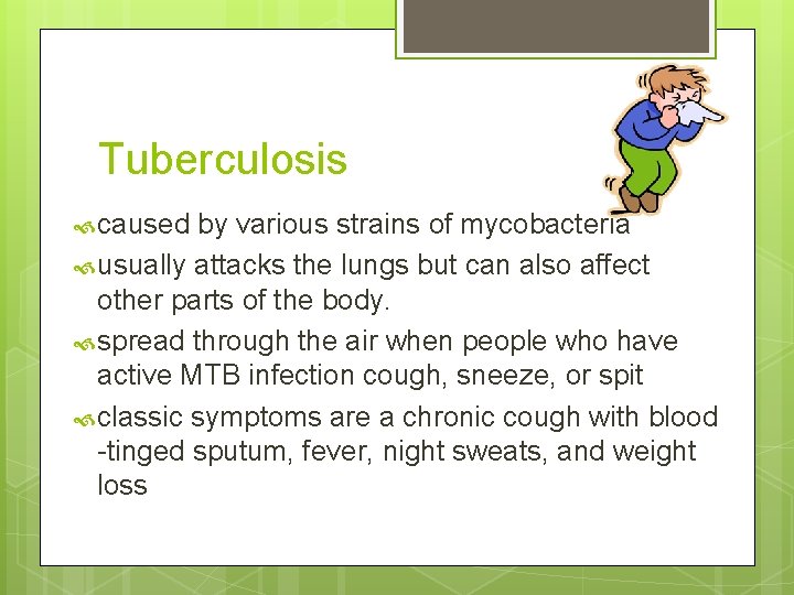 Tuberculosis caused by various strains of mycobacteria usually attacks the lungs but can also