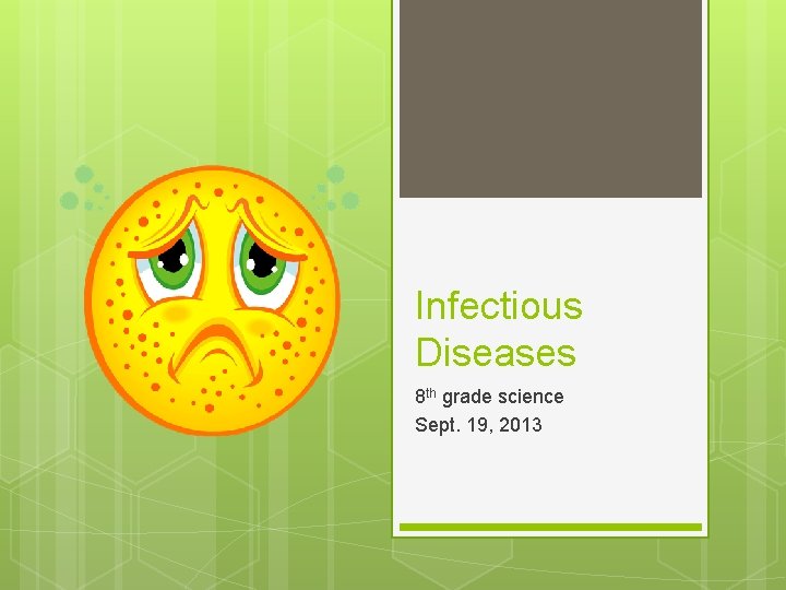 Infectious Diseases 8 th grade science Sept. 19, 2013 