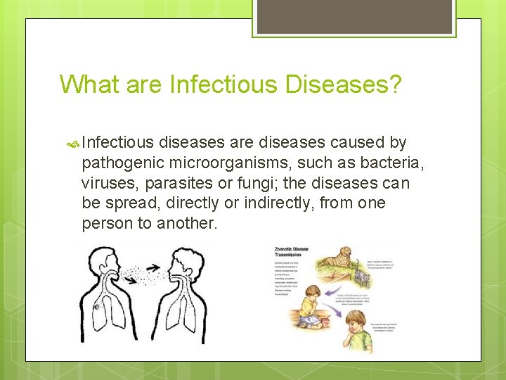 What are Infectious Diseases? Infectious diseases are diseases caused by pathogenic microorganisms, such as