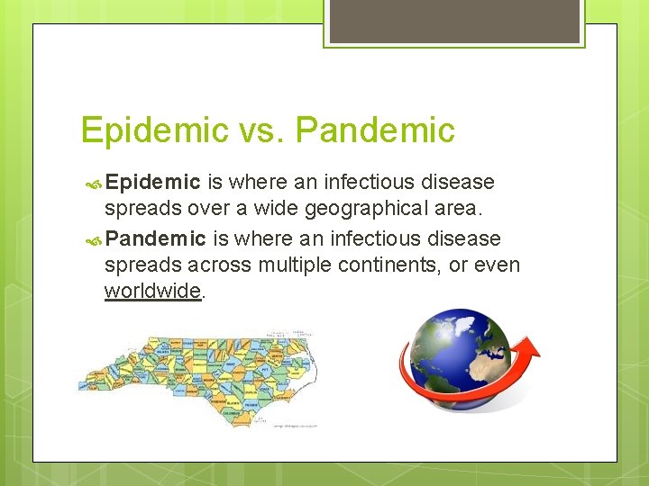 Epidemic vs. Pandemic Epidemic is where an infectious disease spreads over a wide geographical