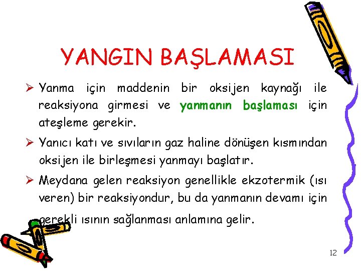 YANGIN BAŞLAMASI Ø Yanma için maddenin bir oksijen kaynağı ile reaksiyona girmesi ve yanmanın