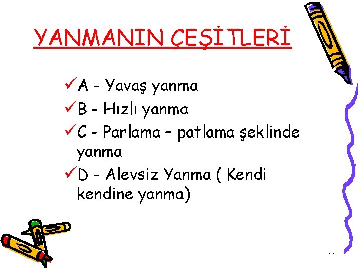 YANMANIN ÇEŞİTLERİ üA - Yavaş yanma üB - Hızlı yanma üC - Parlama –