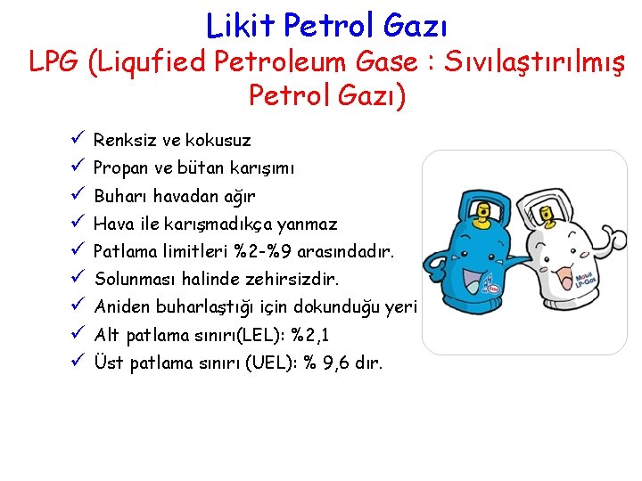 Likit Petrol Gazı LPG (Liqufied Petroleum Gase : Sıvılaştırılmış Petrol Gazı) ü ü ü