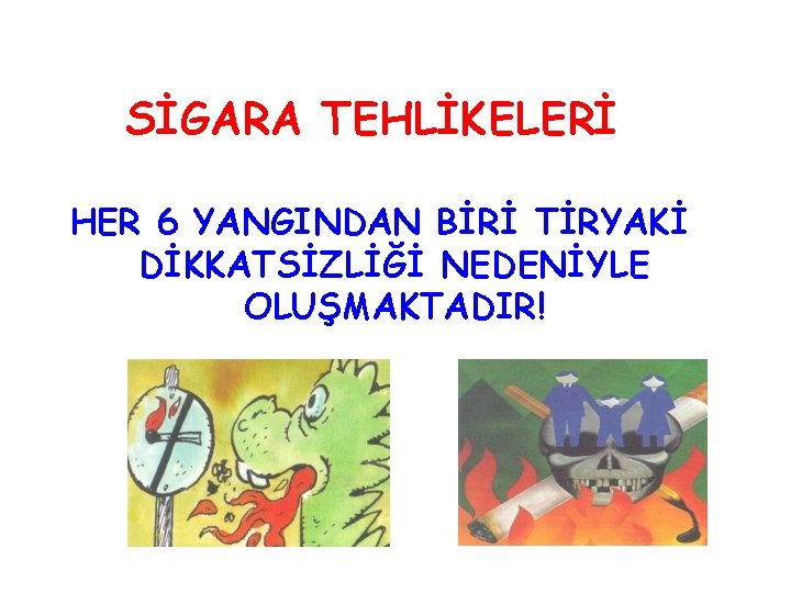 SİGARA TEHLİKELERİ HER 6 YANGINDAN BİRİ TİRYAKİ DİKKATSİZLİĞİ NEDENİYLE OLUŞMAKTADIR! 