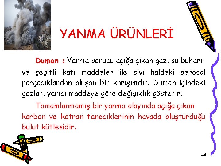 YANMA ÜRÜNLERİ Duman : Yanma sonucu açığa çıkan gaz, su buharı ve çeşitli katı