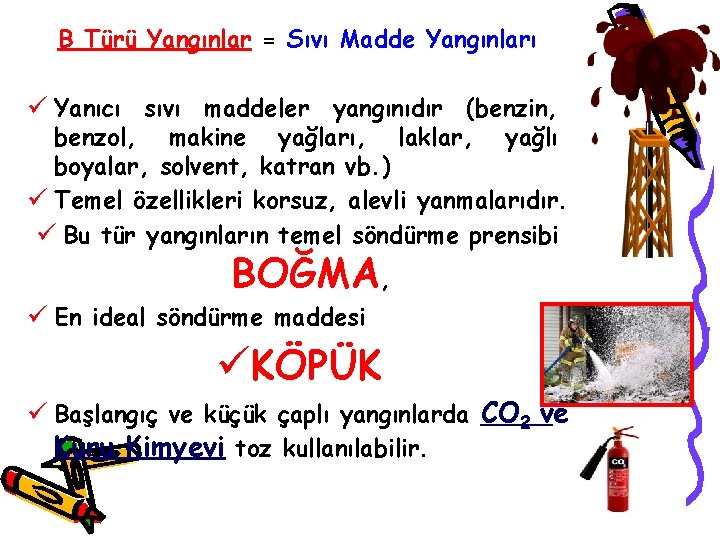 B Türü Yangınlar = Sıvı Madde Yangınları ü Yanıcı sıvı maddeler yangınıdır (benzin, benzol,