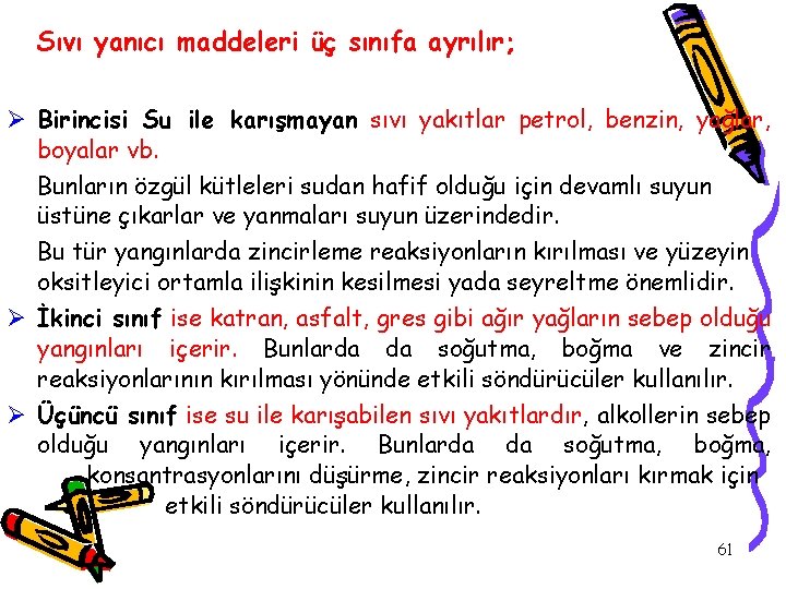 Sıvı yanıcı maddeleri üç sınıfa ayrılır; Ø Birincisi Su ile karışmayan sıvı yakıtlar petrol,