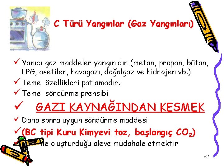 C Türü Yangınlar (Gaz Yangınları) ü Yanıcı gaz maddeler yangınıdır (metan, propan, bütan, LPG,