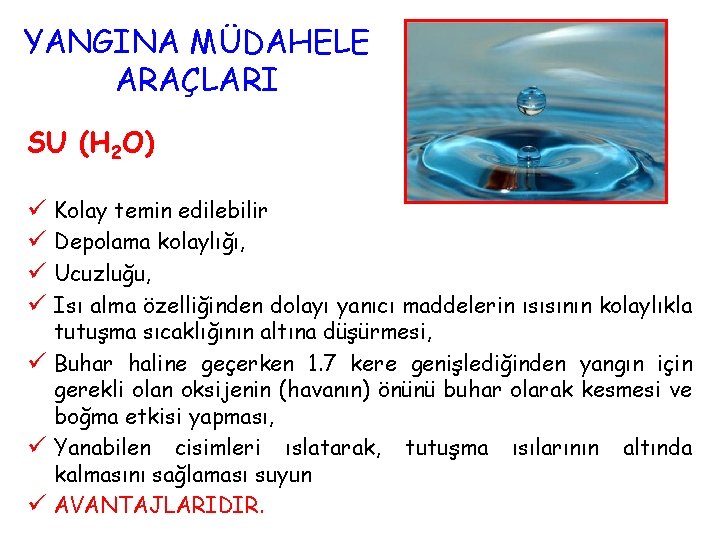 YANGINA MÜDAHELE ARAÇLARI SU (H 2 O) ü Kolay temin edilebilir ü Depolama kolaylığı,