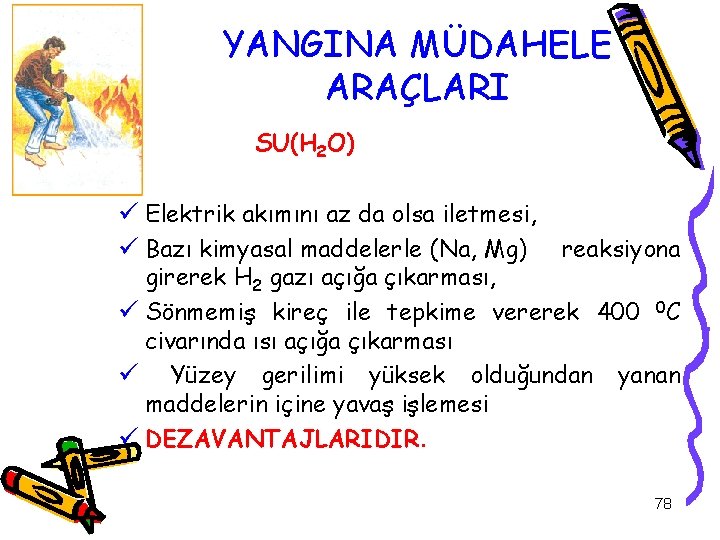 YANGINA MÜDAHELE ARAÇLARI SU(H 2 O) ü Elektrik akımını az da olsa iletmesi, ü