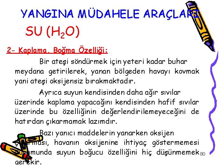 YANGINA MÜDAHELE ARAÇLARI SU (H 2 O) 2 - Kaplama, Boğma Özelliği: Bir ateşi