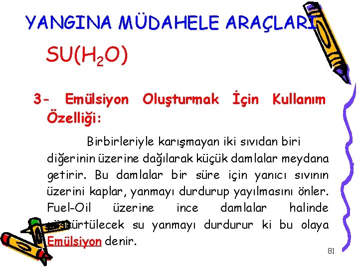 YANGINA MÜDAHELE ARAÇLARI SU(H 2 O) 3 - Emülsiyon Özelliği: Oluşturmak İçin Kullanım Birbirleriyle