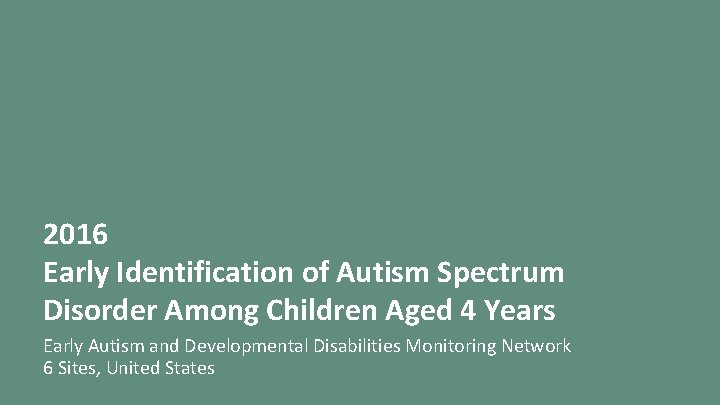 2016 Early Identification of Autism Spectrum Disorder Among Children Aged 4 Years Early Autism