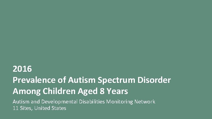 2016 Prevalence of Autism Spectrum Disorder Among Children Aged 8 Years Autism and Developmental