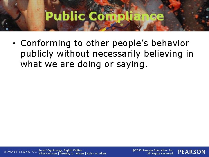 Public Compliance • Conforming to other people’s behavior publicly without necessarily believing in what