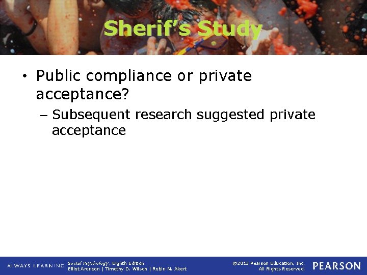 Sherif’s Study • Public compliance or private acceptance? – Subsequent research suggested private acceptance