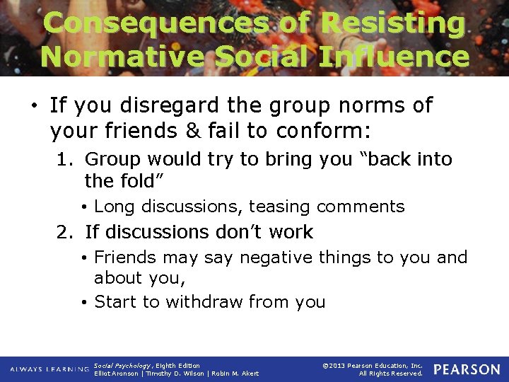 Consequences of Resisting Normative Social Influence • If you disregard the group norms of