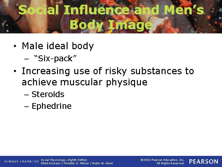 Social Influence and Men’s Body Image • Male ideal body – “Six-pack” • Increasing