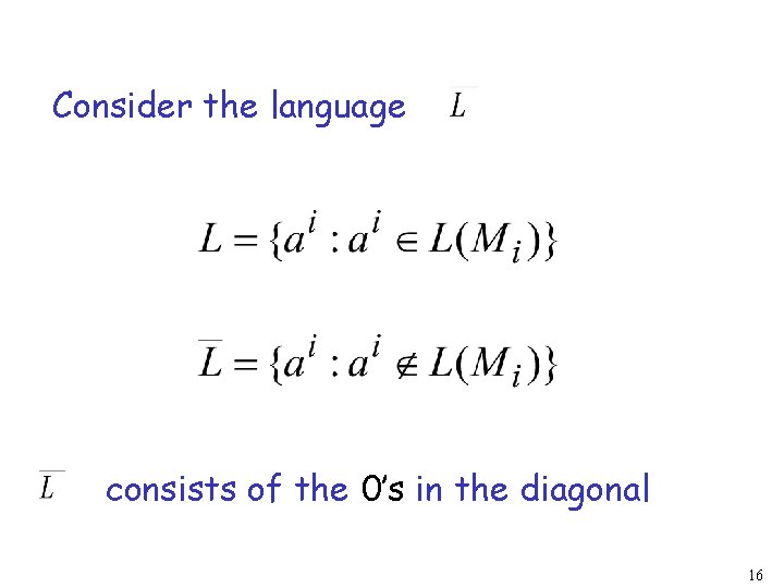 Consider the language consists of the 0’s in the diagonal 16 