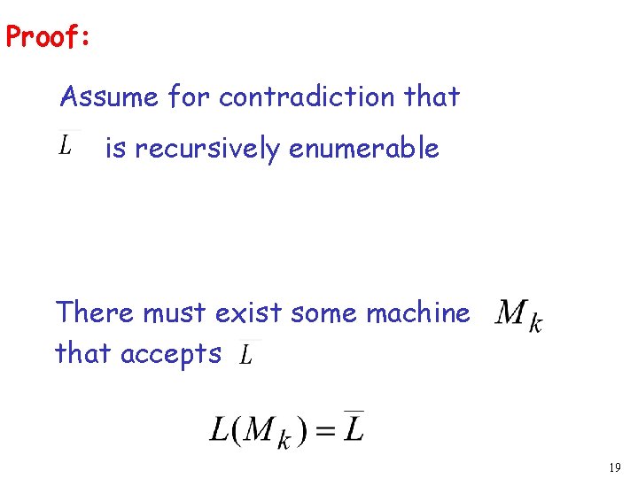 Proof: Assume for contradiction that is recursively enumerable There must exist some machine that