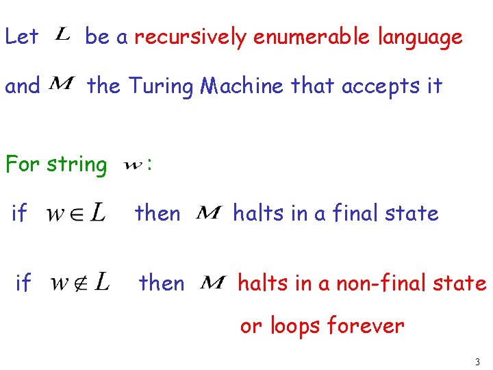 Let be a recursively enumerable language and the Turing Machine that accepts it For