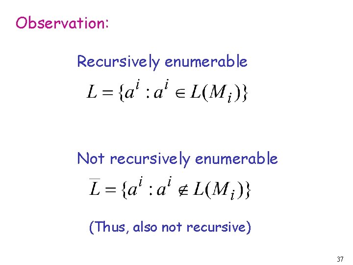 Observation: Recursively enumerable Not recursively enumerable (Thus, also not recursive) 37 