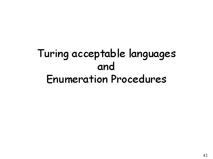 Turing acceptable languages and Enumeration Procedures 43 