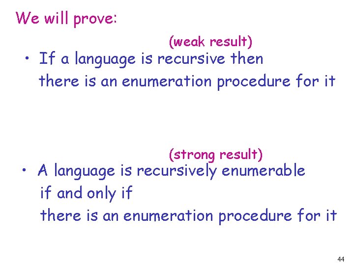 We will prove: (weak result) • If a language is recursive then there is