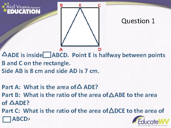 Question 1 ADE is inside ABCD. Point E is halfway between points B and