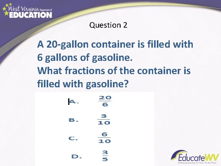 Question 2. A 20 -gallon container is filled with 6 gallons of gasoline. What