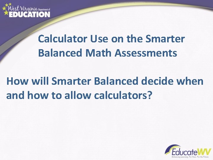 Calculator Use on the Smarter Balanced Math Assessments How will Smarter Balanced decide when