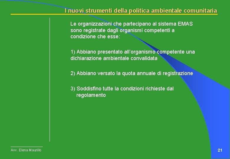 I nuovi strumenti della politica ambientale comunitaria Le organizzazioni che partecipano al sistema EMAS