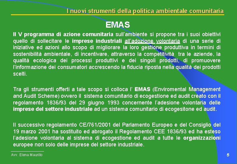 I nuovi strumenti della politica ambientale comunitaria EMAS Il V programma di azione comunitaria