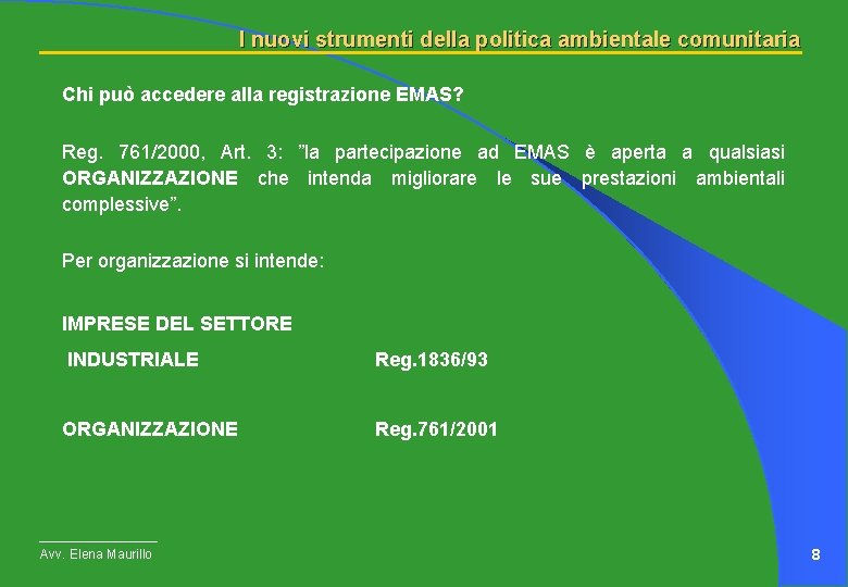 I nuovi strumenti della politica ambientale comunitaria Chi può accedere alla registrazione EMAS? Reg.