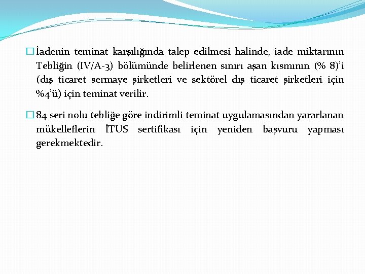 � İadenin teminat karşılığında talep edilmesi halinde, iade miktarının Tebliğin (IV/A-3) bölümünde belirlenen sınırı