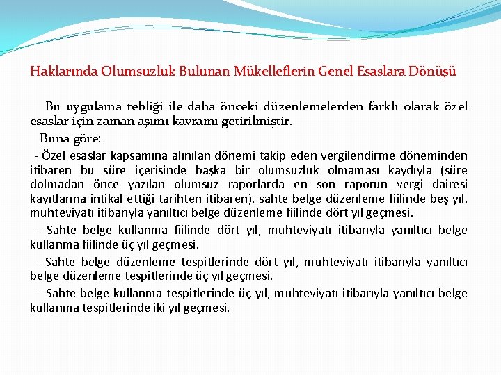 Haklarında Olumsuzluk Bulunan Mükelleflerin Genel Esaslara Dönüşü Bu uygulama tebliği ile daha önceki düzenlemelerden