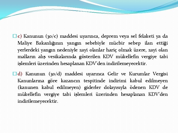 � c) Kanunun (30/c) maddesi uyarınca, deprem veya sel felaketi ya da Maliye Bakanlığının