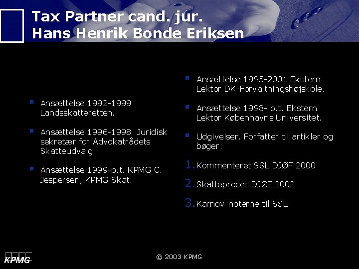Tax Partner cand. jur. Hans Henrik Bonde Eriksen § Ansættelse 1995 -2001 Ekstern Lektor