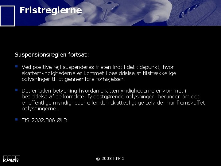 Fristreglerne Suspensionsreglen fortsat: § Ved positive fejl suspenderes fristen indtil det tidspunkt, hvor skattemyndighederne