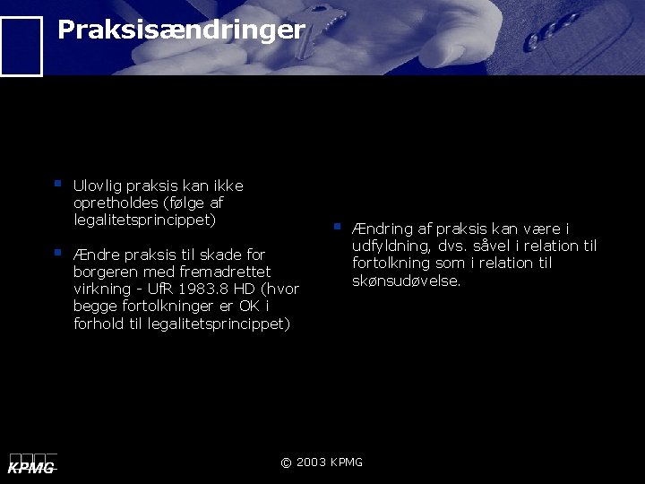 Praksisændringer § § Ulovlig praksis kan ikke opretholdes (følge af legalitetsprincippet) § Ændre praksis