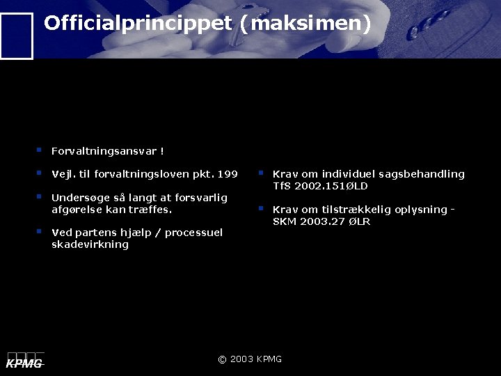 Officialprincippet (maksimen) § Forvaltningsansvar ! § Vejl. til forvaltningsloven pkt. 199 § § Undersøge